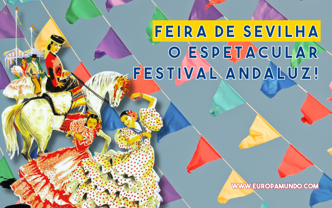 Feira de Sevilha – O Espetacular Festival Andaluz!