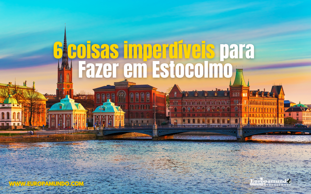 6 Coisas Imperdíveis para Fazer em Estocolmo!