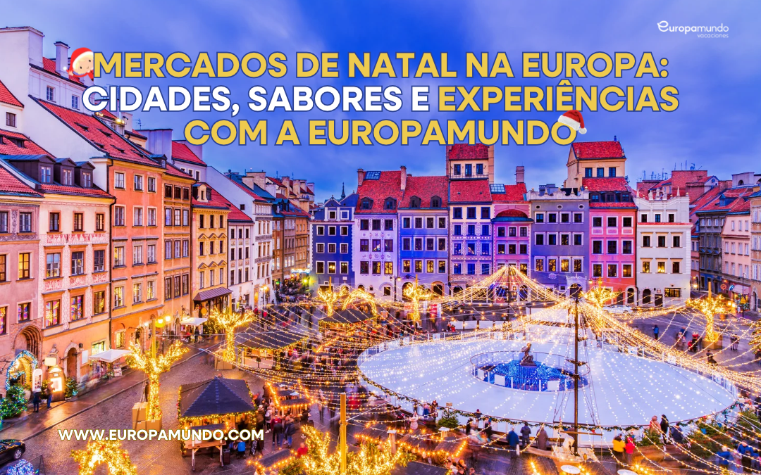 Mercados de Natal na Europa: cidades, sabores e experiências com a Europamundo