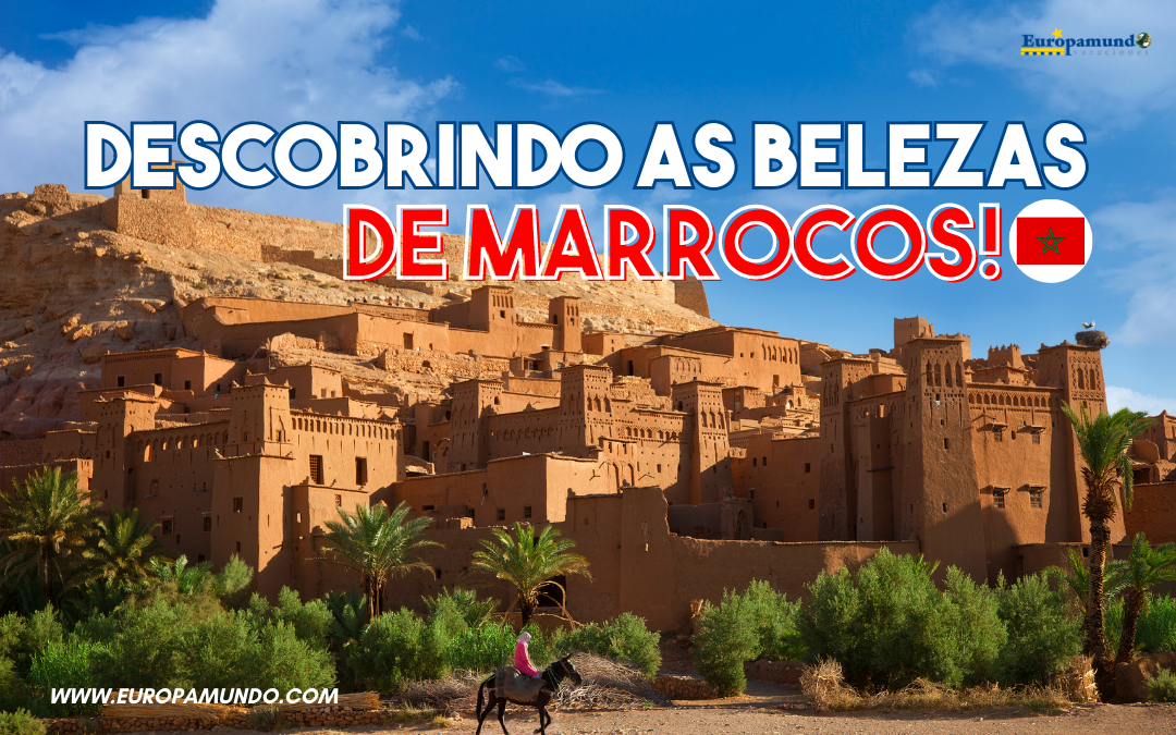 Descobrindo as Belezas de Marrocos!
