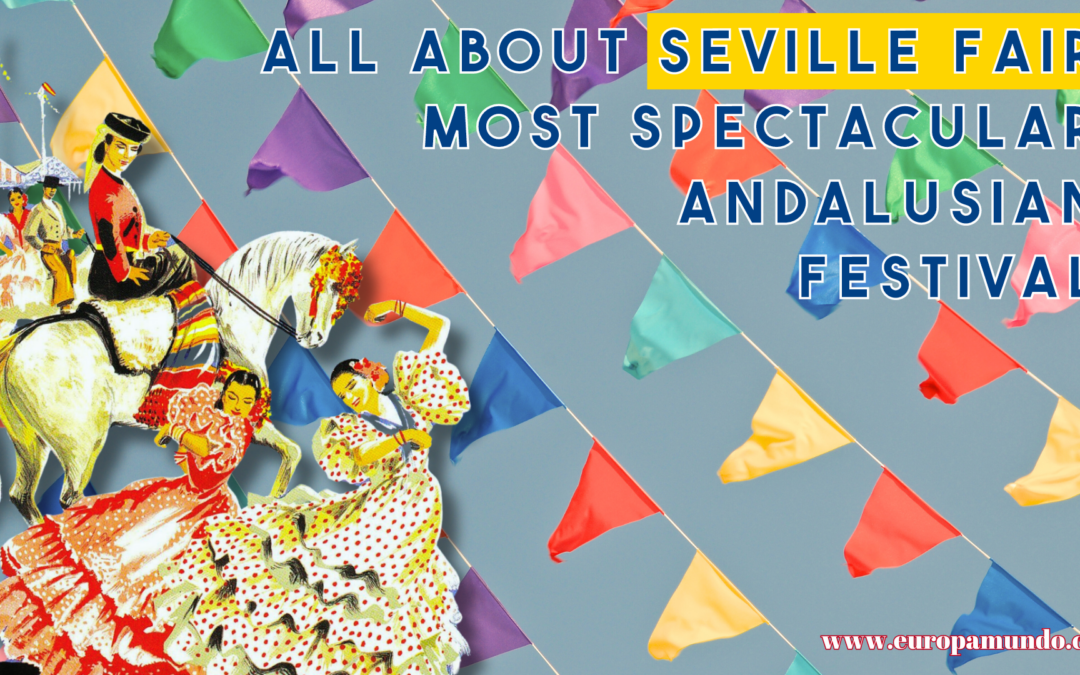All About Seville Fair – Most Spectacular Andalusian Festival!
